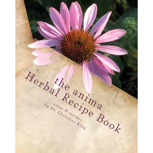 The Anima Herbal Recipe Book: herbal goodies for horses and other animals