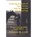 Grieving the Loss of Your Horse: How to Survive Your Journey: Revised and Expanded, Second Edition