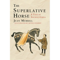 The Superlative Horse: A Tale of Ancient China