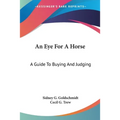 An Eye For A Horse: A Guide To Buying And Judging